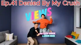 Denied By My Crush! Views Podcast EP.41