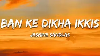 Ban Ke Dikha Ikkis - Jasmine Sandlas (Lyrics) | 7clouds Hindi