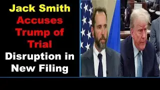 Jack Smith Accuses Trump of Trial Disruption in New Filing