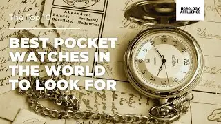 The Top 10 Best Pocketwatches in the World To Look For