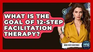 What Is The Goal Of 12-Step Facilitation Therapy? - Mind Over Substance