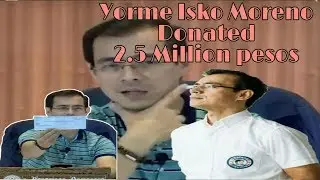 YORME ISKO MORENO DONATED 2.5 MILLION PESOS