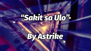 “Sakit sa Ulo” - Astrike (Official Lyric Video)