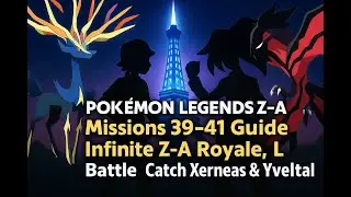 Pok&eacute;mon Legends Z-A Missions 39-41 Guide | Infinite Z-A Royale, L Battle, Catch Xerneas & Yveltal