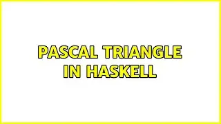 Pascal Triangle in Haskell (2 Solutions!!)