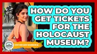 How Do You Get Tickets For The Holocaust Museum?