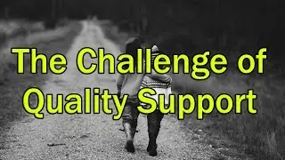 The Challenge of Giving Quality Support