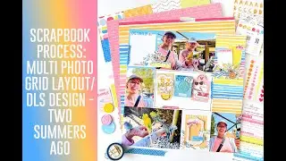 Scrapbook Process Video - Create a Multi Photo Grid Layout Using Two Summers Ago kit from DLS Design