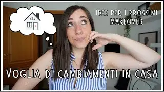 Voglia di cambiamenti in casa: le mie idee per i prossimi makeover 🏠