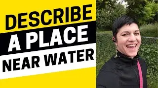 IELTS Sample Part 2 Answer: Describe a Place Near Water