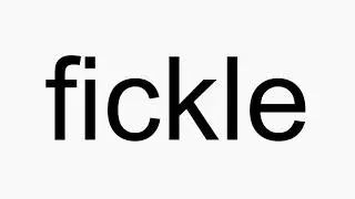 How to pronounce fickle