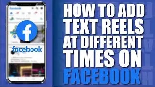 How To Add Text To Reels At Different Times On Facebook