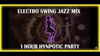 Electro Swing Jazz Mix 2026 🎩 Hypnotic Vintage Party (1 Hour of High Energy Beats)