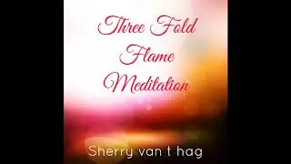 Three Fold Flame Meditation