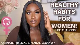 5 HEALTHY HABITS FOR WOMEN *Life Changing* PHYSICAL & MENTAL GLOW UP| LUCY BENSON
