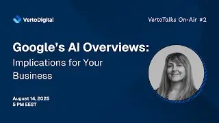 Google’s AI Overviews: Implications for Your Business | VertoTalks On-Air #2