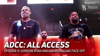 ADCC All Access | Gordon Ryan And Andre Galvao Face Off | Ep. 6