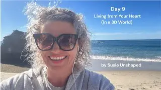 Day 9 - Living From Your Heart (in a 3D World)