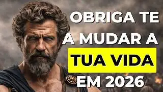 OBRIGA TE A MUDAR A TUA VIDA EM 2026 SEM DIZER NEM UMA PALAVRA| ESTOICISMO