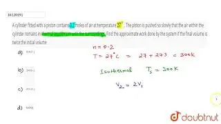 A cylinder fitted with a piston contains 0.2  moles of air at  temperature `27^(@)` .