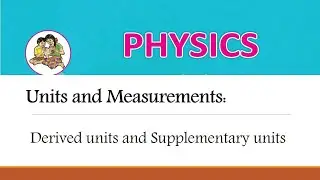 Chapter 1: Units and Measurements L2: Derived and Supplementary Units by Faiz Sir