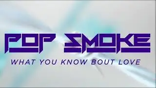 Pop Smoke - What You Know Bout Love (JW Clean Edit) *BEST ON YOUTUBE*