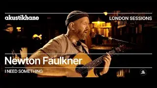 Newton Faulkner - I Need Something / Live at @Akustikhane London Sessions