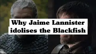 Why Jaime Lannister idolises the Blackfish