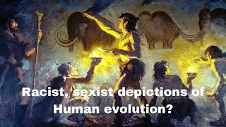 Today's science, education still perpetuate racist and sexist representations of human evolution.