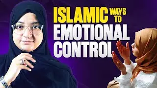 How Islam Teaches us to Control our Emotions? Islamic Practices for Emotional Strength| Sumaiya Sher
