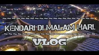 VLOG KOTA KENDARI DI MALAM HARI