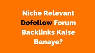 Niche relevant dofollow forum backlinks kaise banaye?