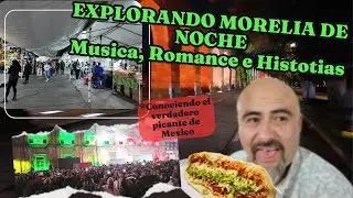 Explorando MORELIA de noche. Conociendo el verdadero picante de M&eacute;xico, Culturas y Tradiciones.