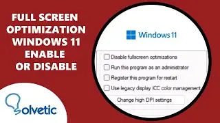 Full Screen Optimization Windows 11✅ ENABLE or DISABLE