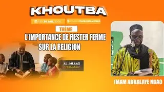Khoutba : L&rsquo;importance de rester ferme sur la religion,Imam Abdalaye Ndao