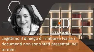 Legittimo il diniego di rimborso Iva se i documenti non sono stati presentati nei termini