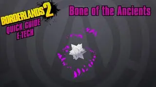 Bone of the Ancients - Quick Guide - Borderlands 2(E-Tech Weapons)
