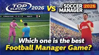 Top Eleven 2026 vs Soccer Manager 2026: Which one is the best Football manager Game ?