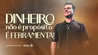 DINHEIRO NÃO É PROPÓSITO, É FERRAMENTA! - BP. JULIANO MATOS