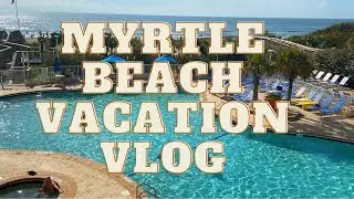 Myrtle Beach Vacation Vlog! We stayed a week in Myrtle Beach and stayed at the Seawatch Resort!
