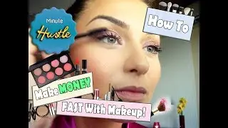Minute Makeover | How to make Money FAST with MAKEUP!