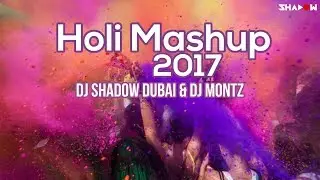 Holi Mashup 2017 | DJ Shadow Dubai & DJ Montz