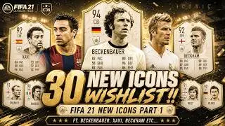 FIFA 21 | 30 NEW ICONS WISHLIST!! FT. BECKENBAUER, XAVI, BECKHAM ETC... (FIFA 21 NEW ICONS PART 1)