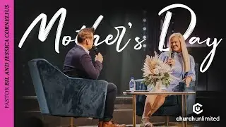 Mother&rsquo;s Day 2021 // Pastor Bil and Jessica Cornelius // Church Unlimited