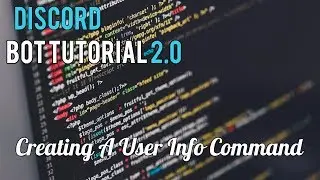 Discord Bot Tutorial 2.0 | Creating A User Info Command Part 1/2 [11]