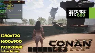 GTX 660 | Conan Exiles - 1080p, 900p, 720p - Low Settings