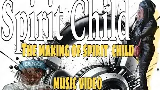 The making of spirit child music video