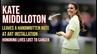 Kate Middleton leaves a handwritten note at art installation honoring lives lost to cancer1