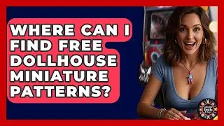 Where Can I Find Free Dollhouse Miniature Patterns? - Collectible Dolls and Toys