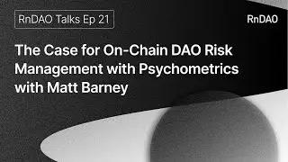 The Case for On-Chain DAO Risk Management with Psychometrics with Matt Barney